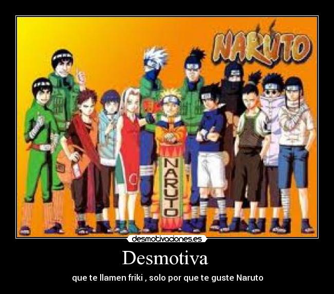 Desmotiva  - que te llamen friki , solo por que te guste Naruto