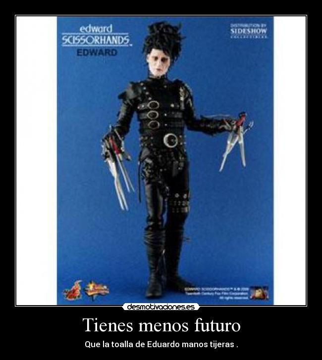Tienes menos futuro - Que la toalla de Eduardo manos tijeras .