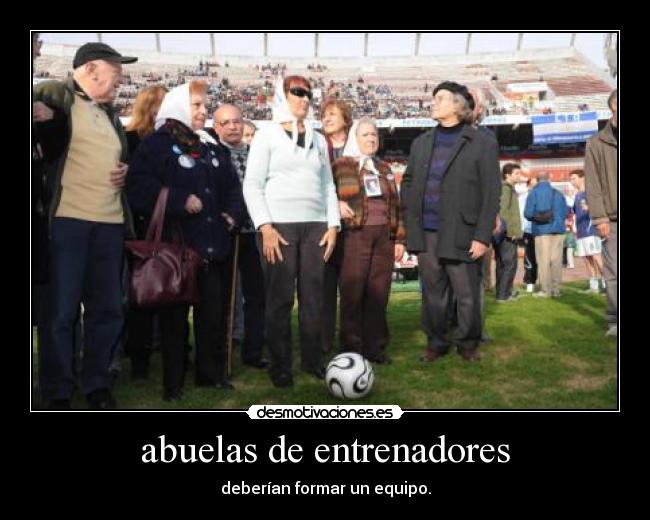 abuelas de entrenadores - deberían formar un equipo.