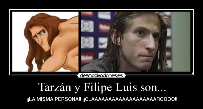Tarzán y Filipe Luis son... - ¡¡LA MISMA PERSONA!! ¡¡CLAAAAAAAAAAAAAAAAAAAROOOO!!