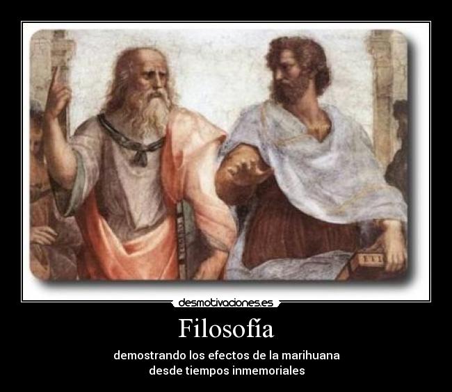 Filosofía - demostrando los efectos de la marihuana
desde tiempos inmemoriales