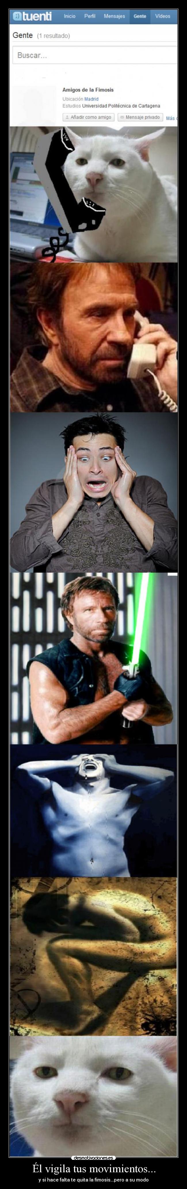 Él vigila tus movimientos... - y si hace falta te quita la fimosis...pero a su modo