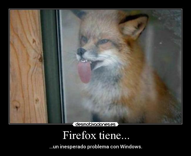 Firefox tiene... - ...un inesperado problema con Windows.