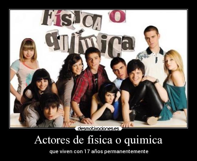 Actores de fisica o quimica - que viven con 17 años permanentemente