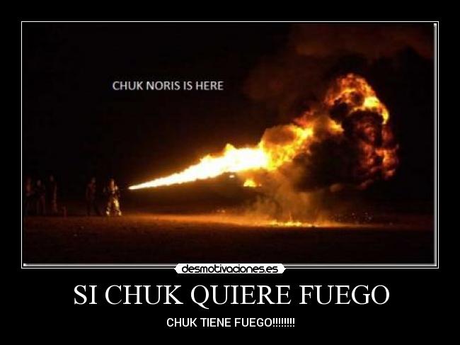 SI CHUK QUIERE FUEGO - 