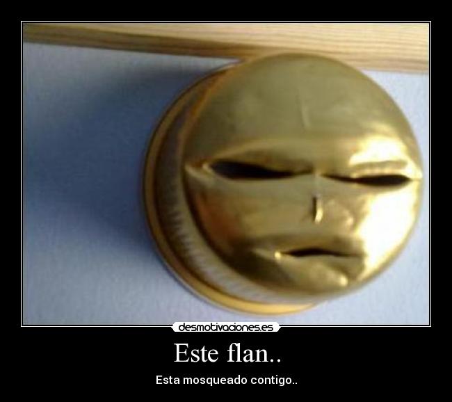 Este flan.. -