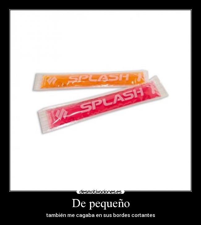 De pequeño - también me cagaba en sus bordes cortantes