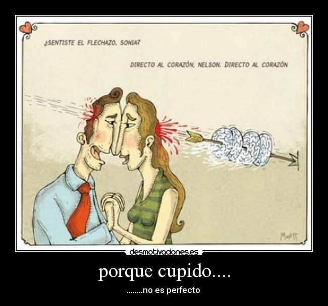 porque cupido.... - ........no es perfecto