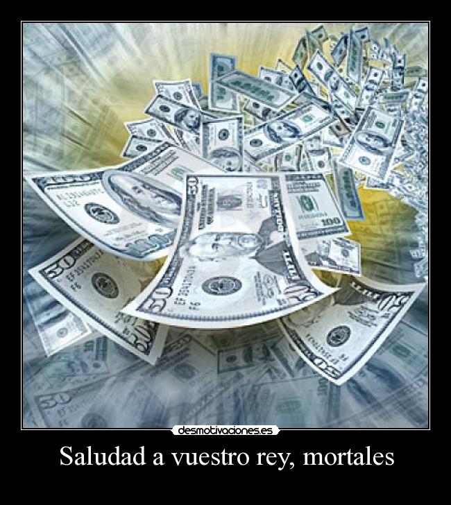 Saludad a vuestro rey, mortales -