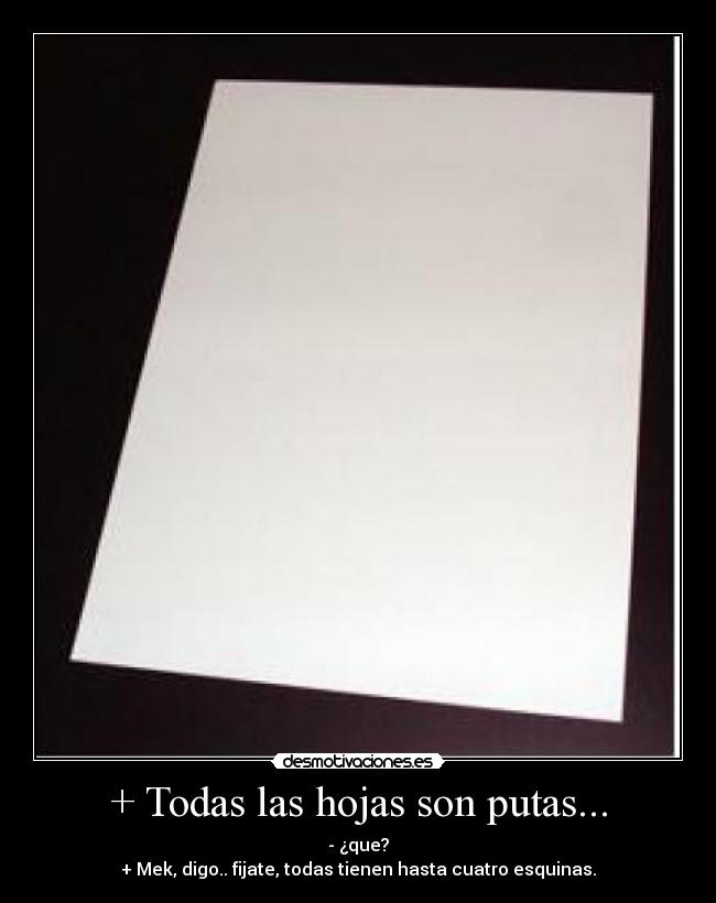 + Todas las hojas son putas... -