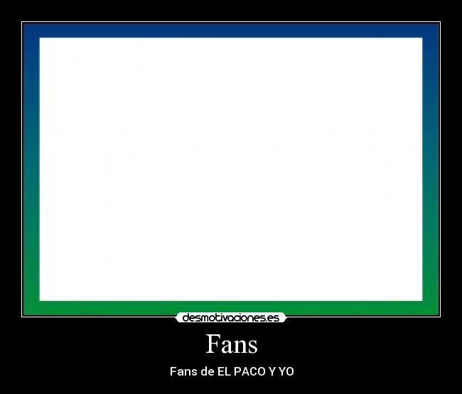 Fans - Fans de EL PACO Y YO
