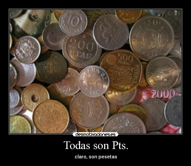 Todas son Pts. - claro, son pesetas