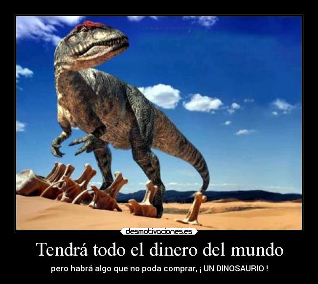 Tendrá todo el dinero del mundo -