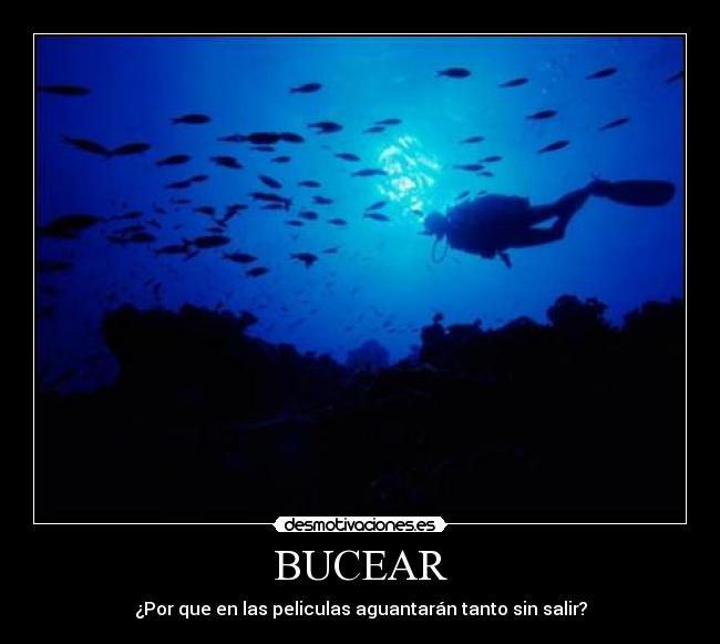 BUCEAR - ¿Por que en las peliculas aguantarán tanto sin salir?