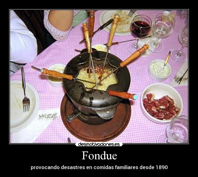 Fondue - provocando desastres en comidas familiares desde 1890