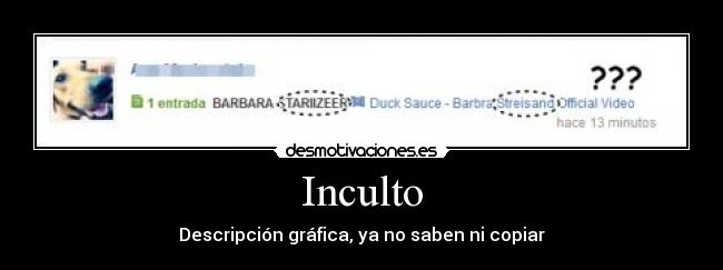 Inculto - Descripción gráfica, ya no saben ni copiar