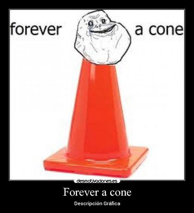 Forever a cone -