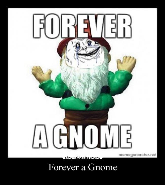 Forever a Gnome -