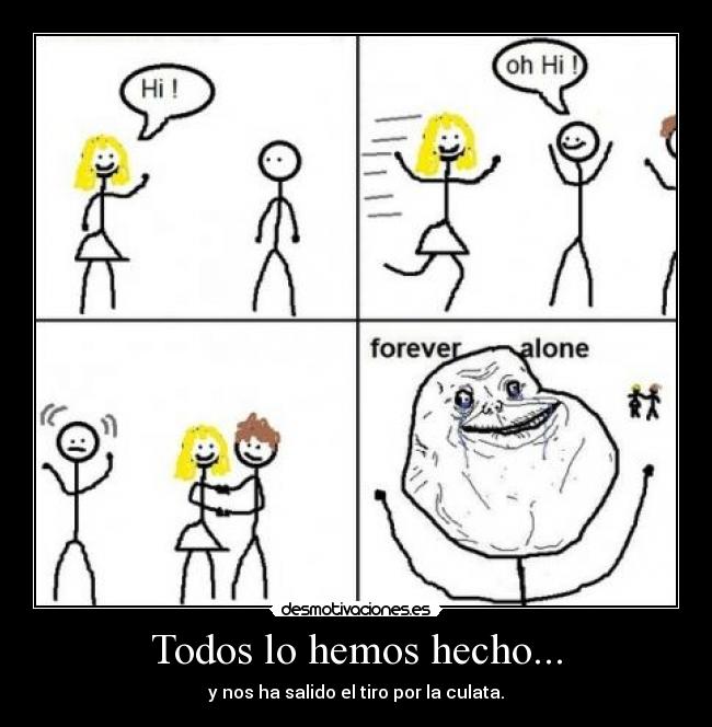 Todos lo hemos hecho... -