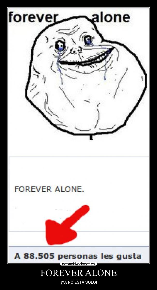 FOREVER ALONE - ¡YA NO ESTA SOLO!