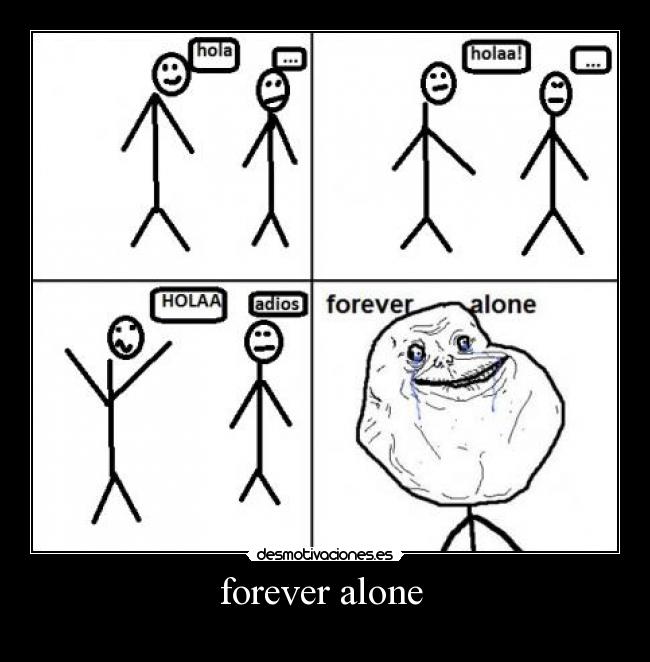 forever alone -