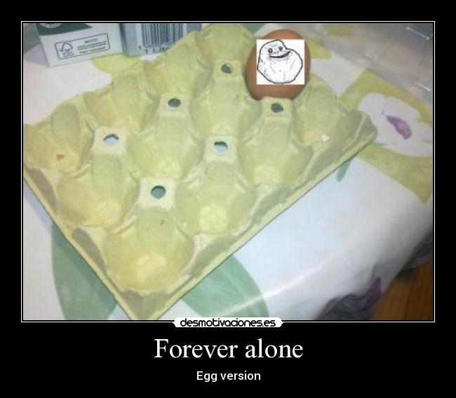 Forever alone - Egg version