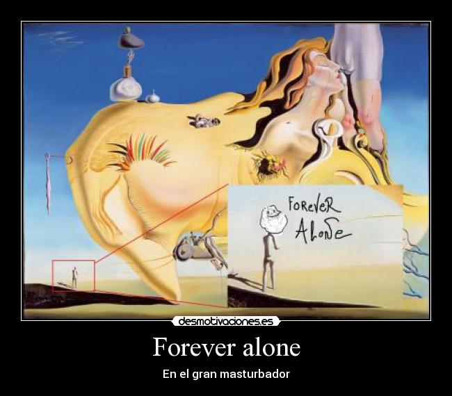 Forever alone -