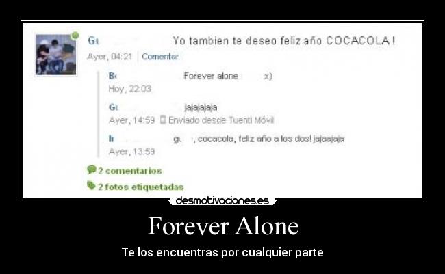 Forever Alone - Te los encuentras por cualquier parte