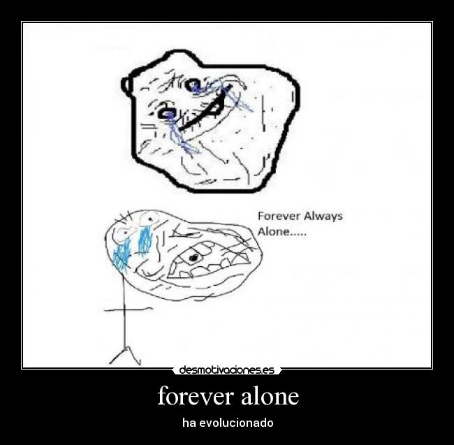 forever alone - ha evolucionado