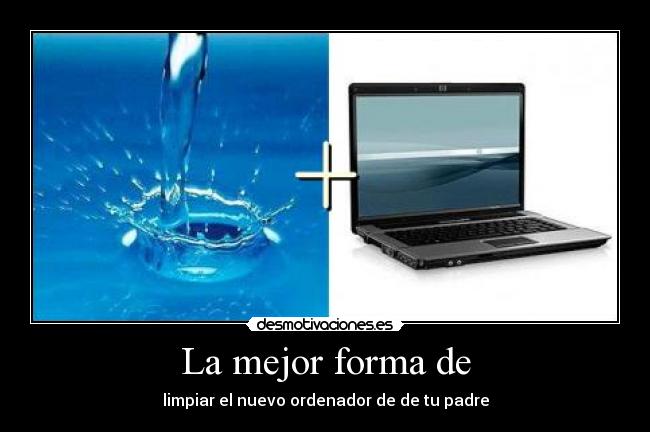 carteles mejor forma limpiar nuevo ordenador padre desmotivaciones