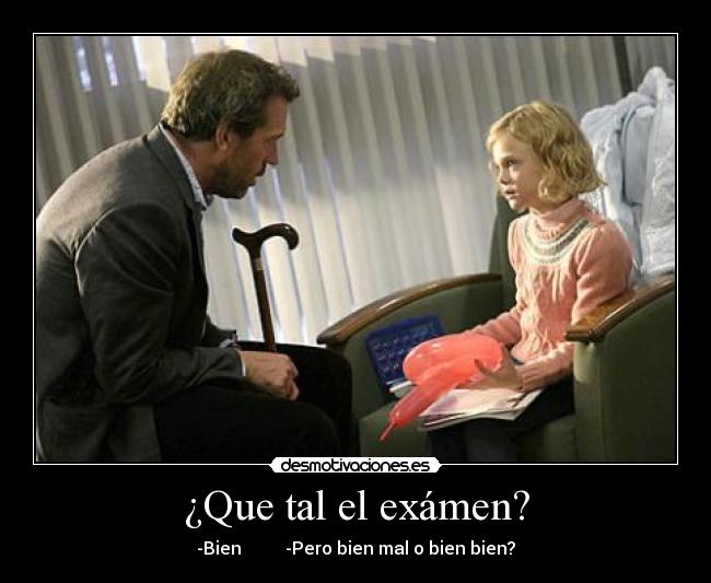 ¿Que tal el exámen? -