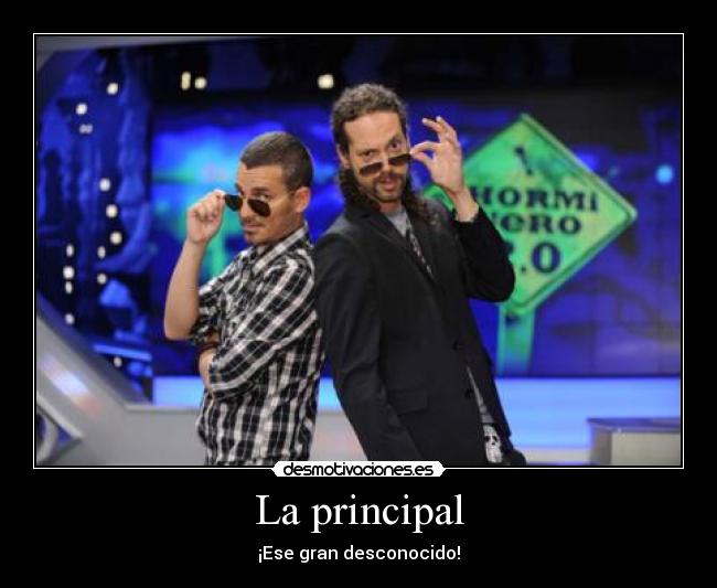 La principal - ¡Ese gran desconocido!