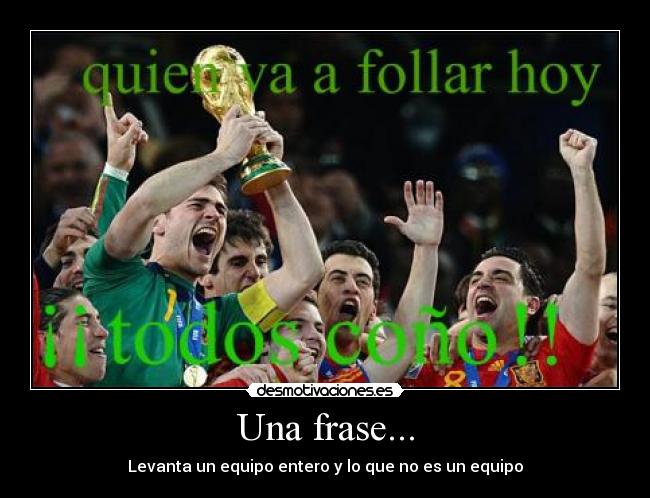 Una frase... - Levanta un equipo entero y lo que no es un equipo