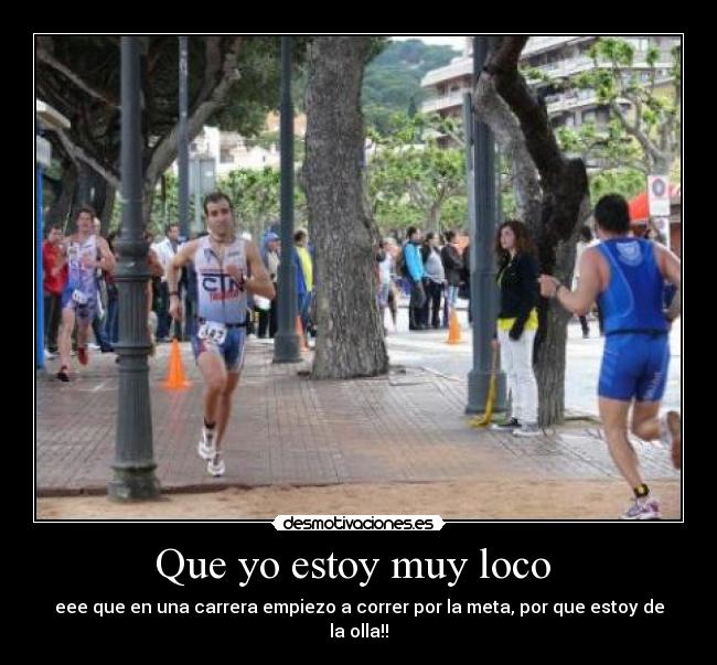 Que yo estoy muy loco -