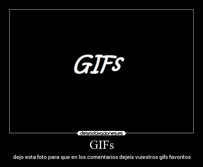 GIFs - dejo esta foto para que en los comentarios dejeis vuiestros gifs favoritos