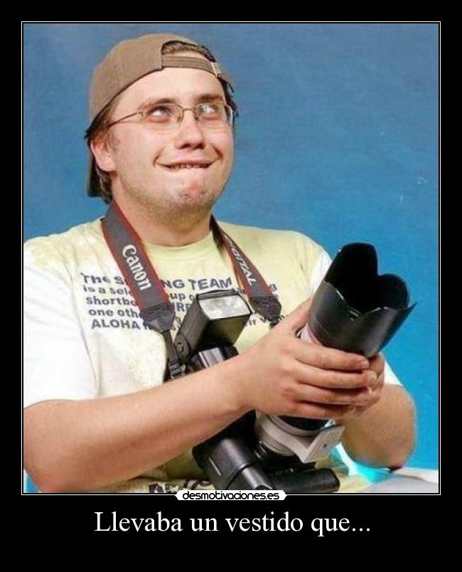 Llevaba un vestido que... -
