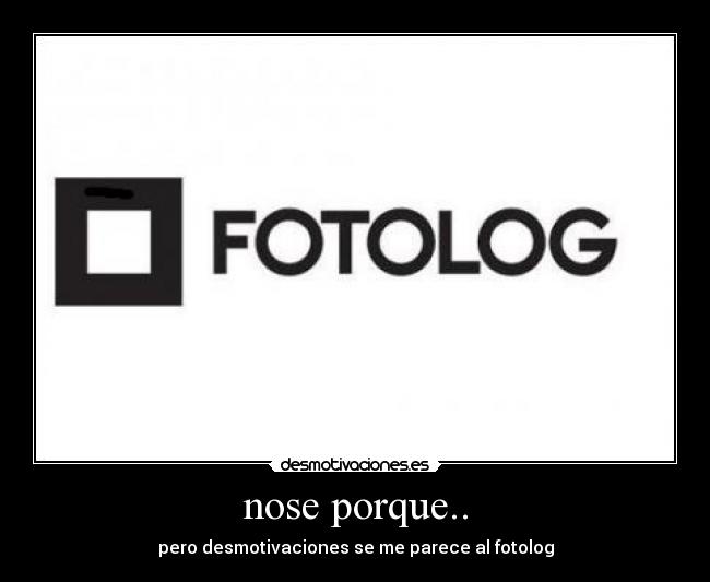 nose porque.. - pero desmotivaciones se me parece al fotolog