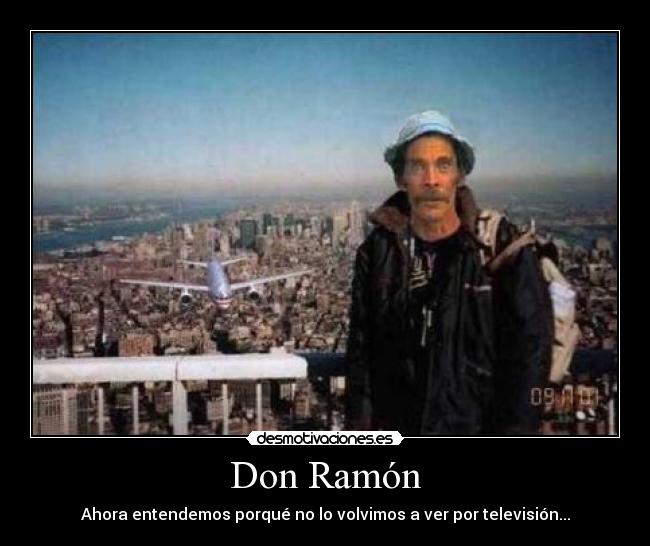 Don Ramón - Ahora entendemos porqué no lo volvimos a ver por televisión...