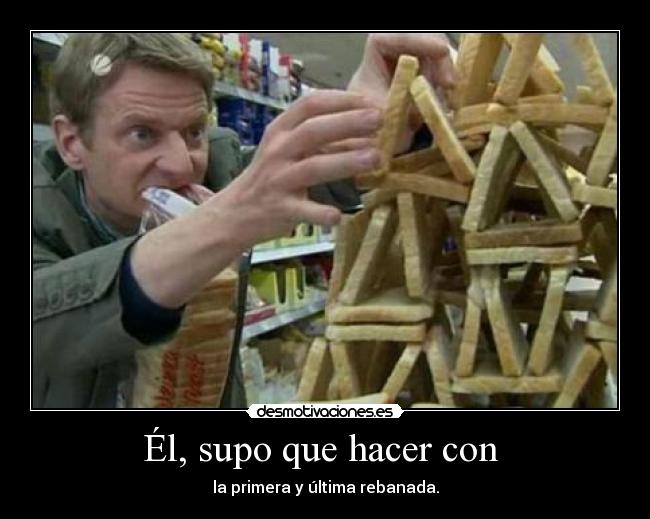 Él, supo que hacer con  - 