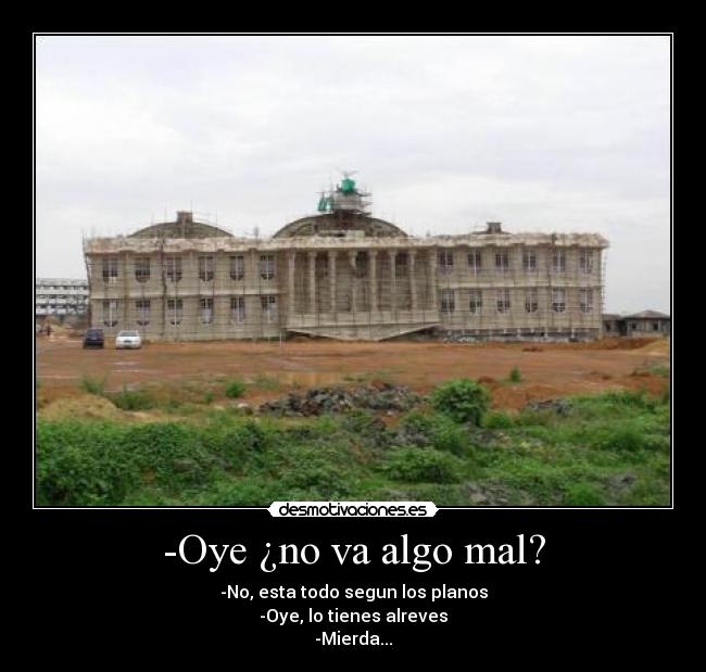 -Oye ¿no va algo mal? -