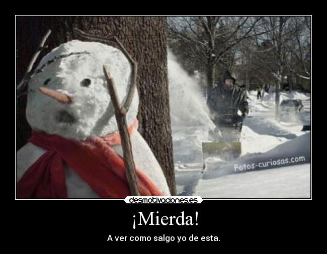 ¡Mierda! - A ver como salgo yo de esta.