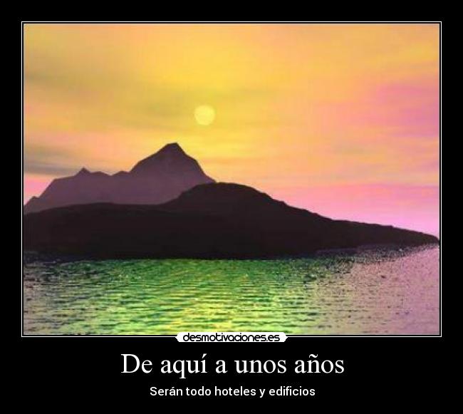 carteles desmotiva motiva globalizacion aqui unos anos caca culo pedo pis desmotivaciones