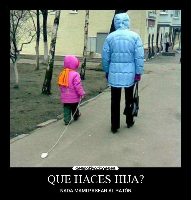 QUE HACES HIJA? - 