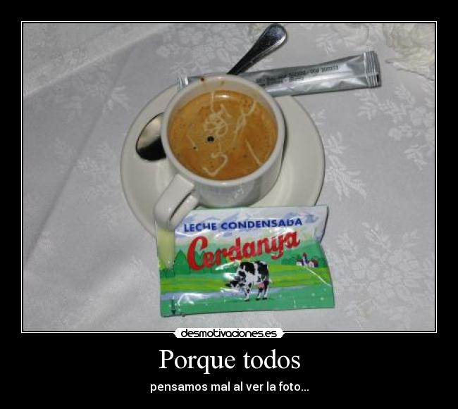 Porque todos - pensamos mal al ver la foto...