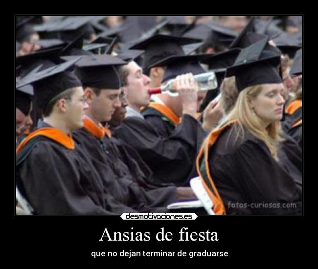 Ansias de fiesta - que no dejan terminar de graduarse