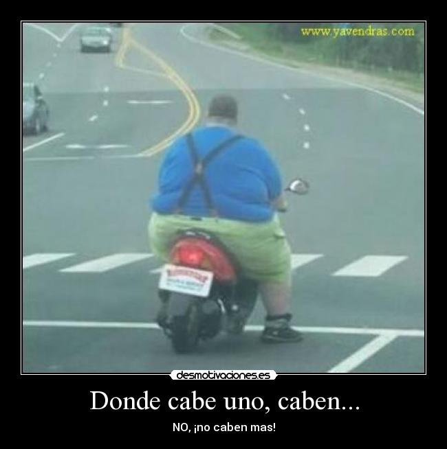 Donde cabe uno, caben... - NO, ¡no caben mas!