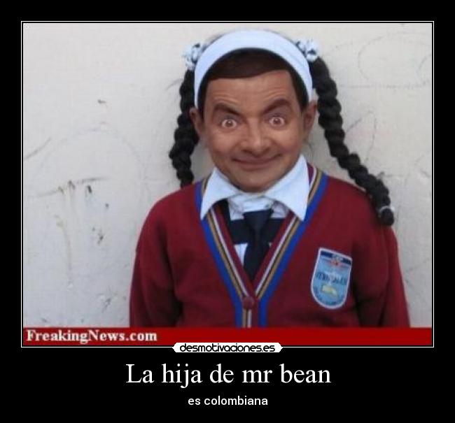 La hija de mr bean - es colombiana