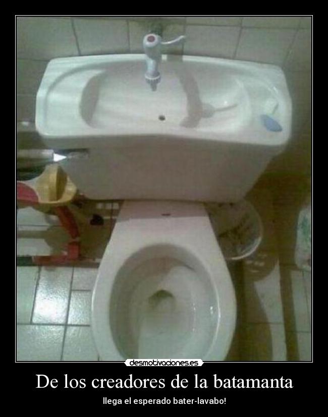 De los creadores de la batamanta - llega el esperado bater-lavabo!