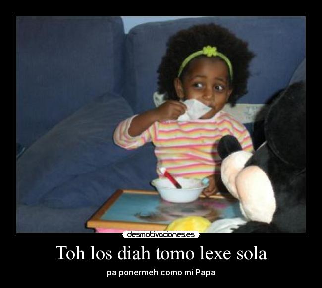 Toh los diah tomo lexe sola -