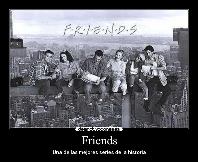 Friends - Una de las mejores series de la historia